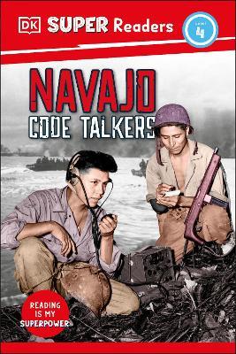 DK Super Readers Level 4 Navajo Code Talkers - DK - cover
