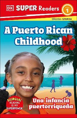 DK Super Readers Level 1 Bilingual A Puerto Rican Childhood  –  Una infancia puertorriqueña - DK - cover