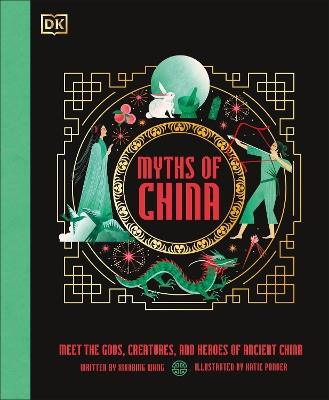 Myths of China: Meet the Gods, Creatures, and Heroes of Ancient China - Xiaobing Wang - cover