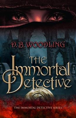 The Immortal Detective - D. B. Woodling - cover