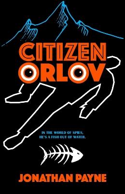 Citizen Orlov: In the World of Spies, He's a Fish Out of Water - Jonathan Payne - cover