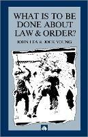 What is to Be Done About Law and Order?: Crisis in the Nineties - John Lea,Jock Young - cover