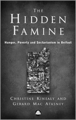 The Hidden Famine: Hunger, Poverty and Sectarianism in Belfast 1840-50 - Christine Kinealy,Gerard Mac Atasney - cover