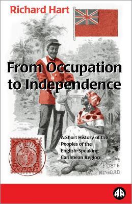 From Occupation to Independence: A History of the Peoples of the English-Speaking Caribbean Region - Richard Hart - cover