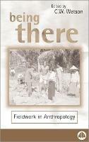 Being There: Fieldwork in Anthropology - cover