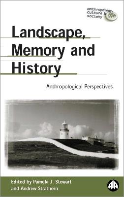 Landscape, Memory and History: Anthropological Perspectives - cover