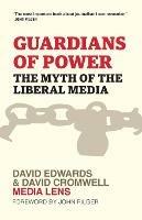 Guardians of Power: The Myth of the Liberal Media - David Edwards,David Cromwell - cover