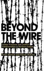 Beyond the Wire: Former Prisoners and Conflict Transformation in Northern Ireland