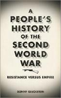 A People's History of the Second World War: Resistance Versus Empire - Donny Gluckstein - cover