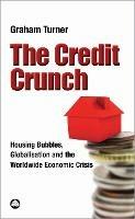 The Credit Crunch: Housing Bubbles, Globalisation and the Worldwide Economic Crisis