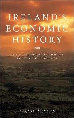 Ireland's Economic History: Crisis and Development in the North and South - Gerard McCann - cover