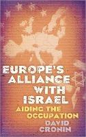 Europe's Alliance with Israel: Aiding the Occupation - David Cronin - cover