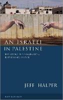 An Israeli in Palestine: Resisting Dispossession, Redeeming Israel