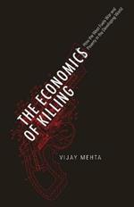 The Economics of Killing: How the West Fuels War and Poverty in the Developing World