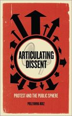 Articulating Dissent: Protest and the Public Sphere