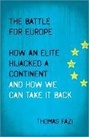 The Battle for Europe: How an Elite Hijacked a Continent - and How we Can Take it Back