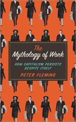 The Mythology of Work: How Capitalism Persists Despite Itself