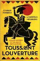 Toussaint Louverture: A Black Jacobin in the Age of Revolutions - Charles Forsdick,Christian Hogsbjerg - cover