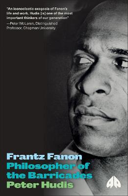 Frantz Fanon: Philosopher of the Barricades - Peter Hudis - cover