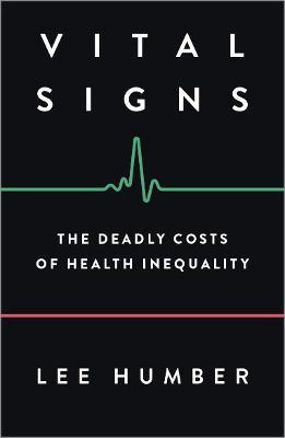 Vital Signs: The Deadly Costs of Health Inequality - Lee Humber - cover