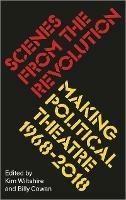 Scenes from the Revolution: Making Political Theatre 1968-2018 - cover