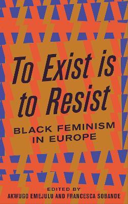 To Exist is to Resist: Black Feminism in Europe - cover