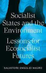 Socialist States and the Environment: Lessons for Eco-Socialist Futures