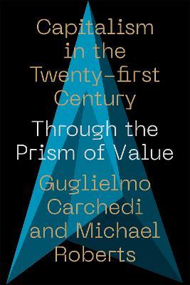 Capitalism in the 21st Century: Through the Prism of Value - Guglielmo Carchedi,Michael Roberts - cover