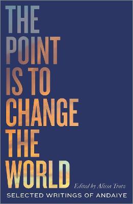 The Point is to Change the World: Selected Writings of Andaiye - Andaiye - cover