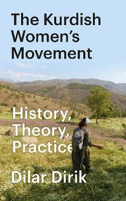 The Kurdish Women's Movement: History, Theory, Practice - Dilar Dirik - cover