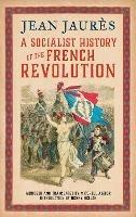 A Socialist History of the French Revolution - Jean Jaures - cover