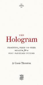 The Hologram: Feminist, Peer-to-Peer Health for a Post-Pandemic Future