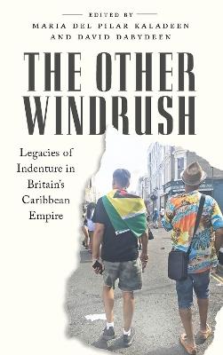 The Other Windrush: Legacies of Indenture in Britain's Caribbean Empire - cover