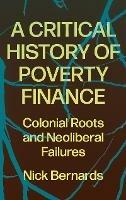 A Critical History of Poverty Finance: Colonial Roots and Neoliberal Failures