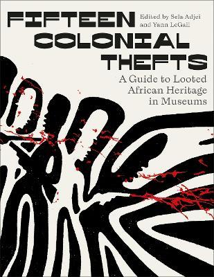 Fifteen Colonial Thefts: A Guide to Looted African Heritage in Museums - cover