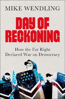 Day of Reckoning: How the Far Right Declared War on Democracy - Mike Wendling - cover