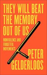 They Will Beat the Memory Out of Us: Forcing Nonviolence on Forgetful Movements