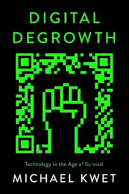 Digital Degrowth: Technology in the Age of Survival - Michael Kwet - cover