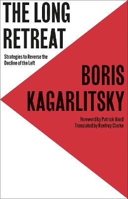 The Long Retreat: Strategies to Reverse the Decline of the Left - Boris Kagarlitsky - cover