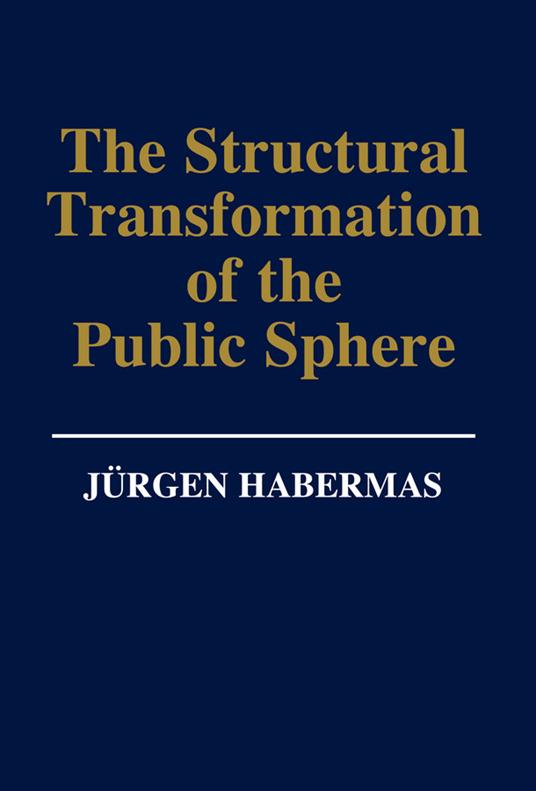 The Structural Transformation of the Public Sphere: An Inquiry Into a Category of Bourgeois Society - Jürgen Habermas - cover