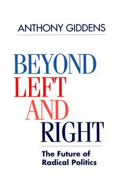 Beyond Left and Right: The Future of Radical Politics - Anthony Giddens - cover