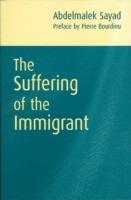 The Suffering of the Immigrant - Abdelmalek Sayad,Pierre Bourdieu - cover