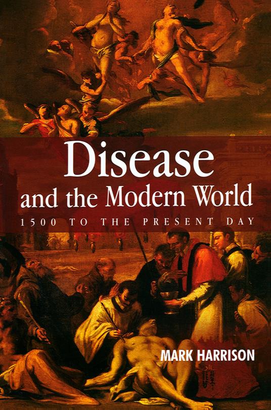 Disease and the Modern World: 1500 to the Present Day - Mark Harrison - cover