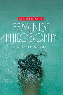 An Introduction to Feminist Philosophy - Alison Stone - cover