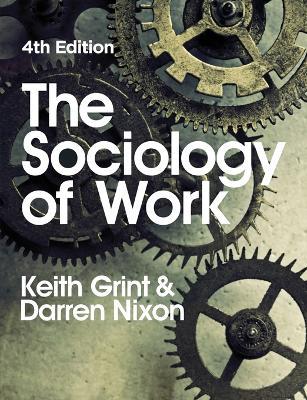 The Sociology of Work - Keith Grint,Darren Nixon - cover