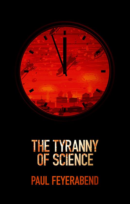 The Tyranny of Science - Paul K. Feyerabend - Libro in lingua inglese -  John Wiley and Sons Ltd 