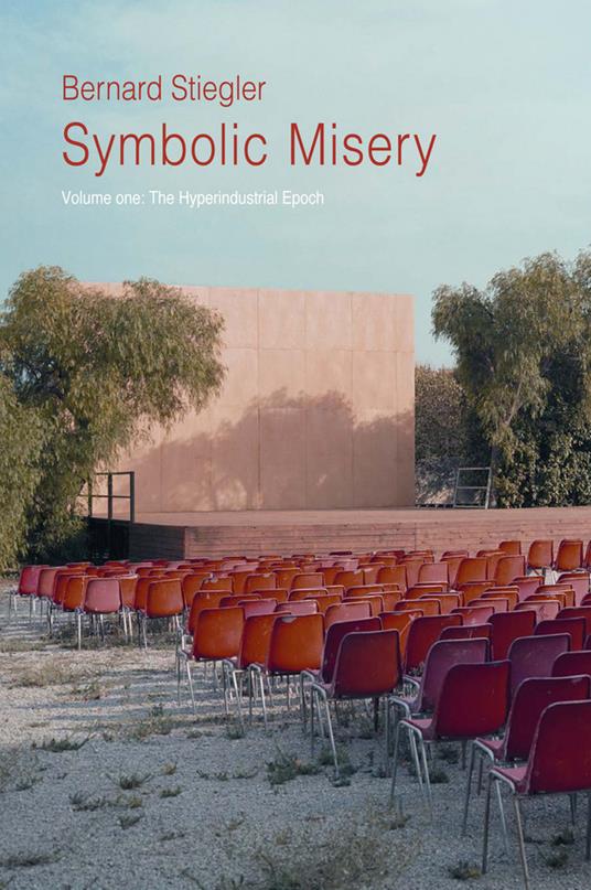 Symbolic Misery, Volume 1: The Hyperindustrial Epoch - Bernard Stiegler - cover
