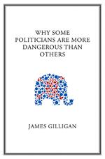 Why Some Politicians Are More Dangerous Than Others