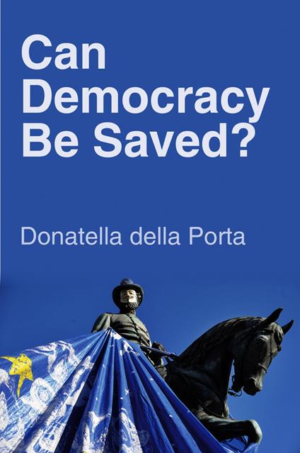 Can Democracy Be Saved?: Participation, Deliberation and Social Movements - Donatella della Porta - cover
