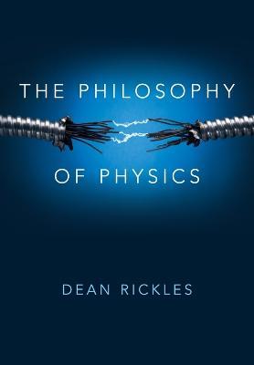 The Philosophy of Physics - Dean Rickles - cover